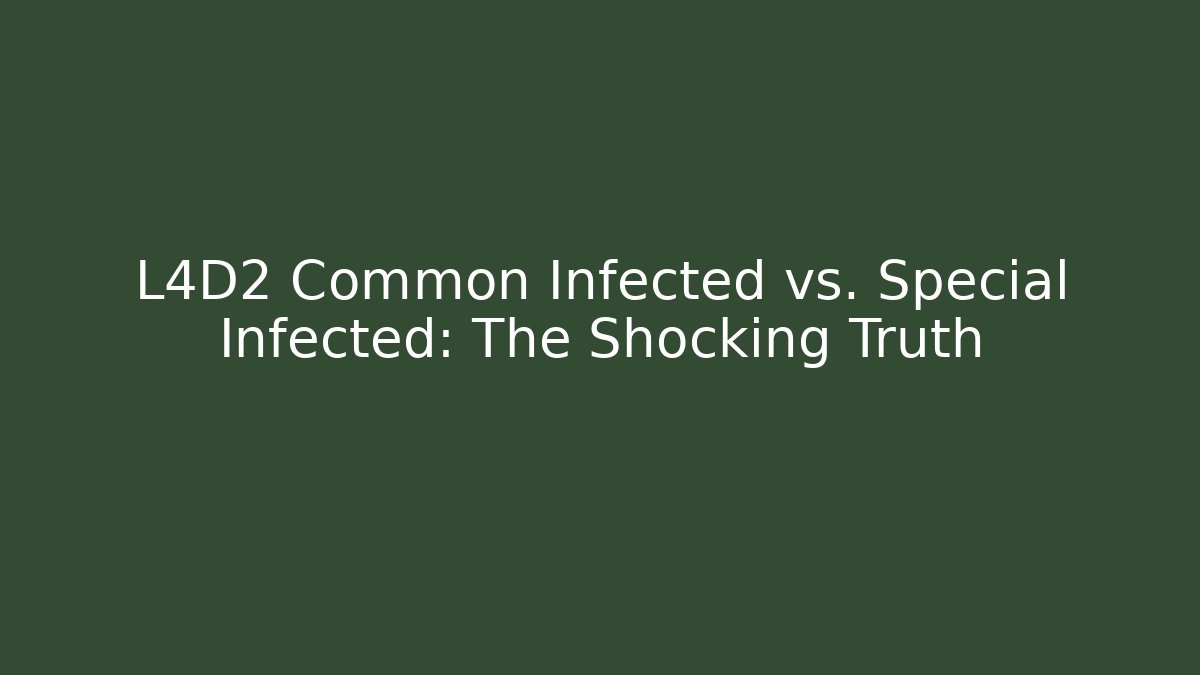 L4D2 Common Infected vs. Special Infected: The Shocking Truth