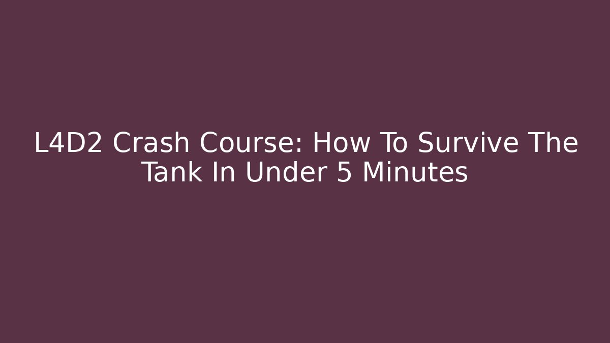 L4D2 Crash Course: How To Survive The Tank In Under 5 Minutes