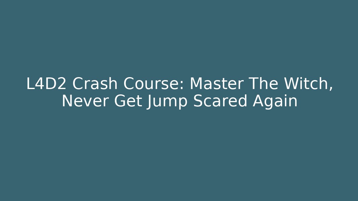 L4D2 Crash Course: Master The Witch, Never Get Jump Scared Again