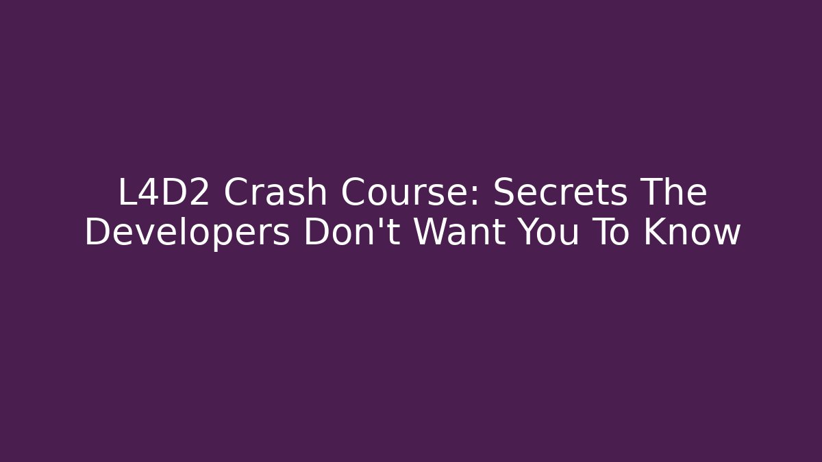L4D2 Crash Course: Secrets The Developers Don't Want You To Know