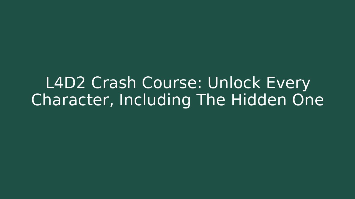 L4D2 Crash Course: Unlock Every Character, Including The Hidden One
