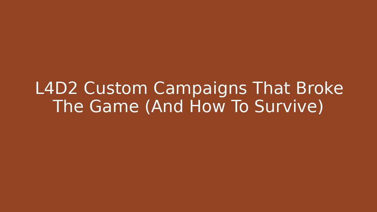 L4D2 Custom Campaigns That Broke The Game (And How To Survive)