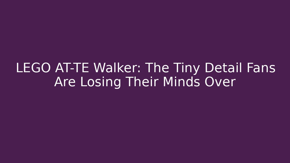 LEGO AT-TE Walker: The Tiny Detail Fans Are Losing Their Minds Over