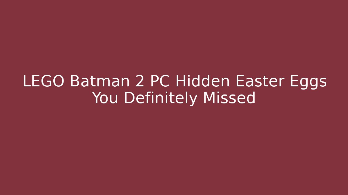 LEGO Batman 2 PC Hidden Easter Eggs You Definitely Missed - Método de Aprovação