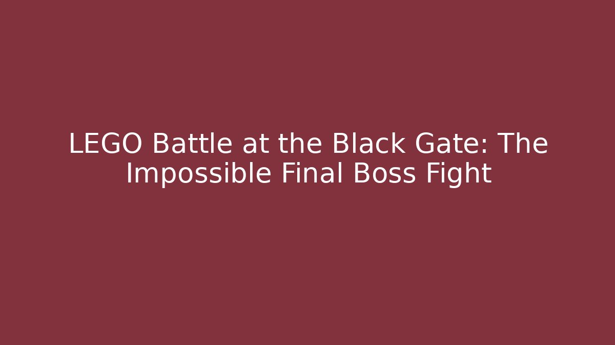 LEGO Battle at the Black Gate: The Impossible Final Boss Fight