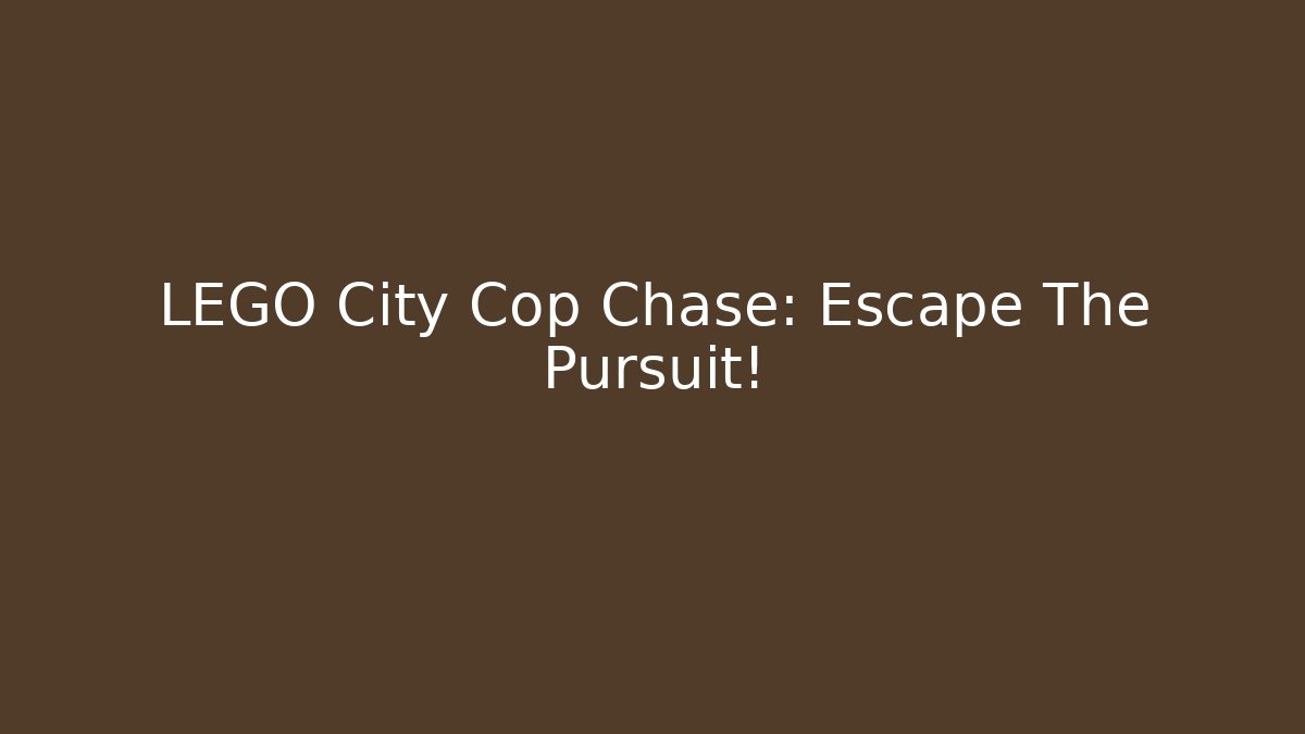 LEGO City Cop Chase: Escape The Pursuit!