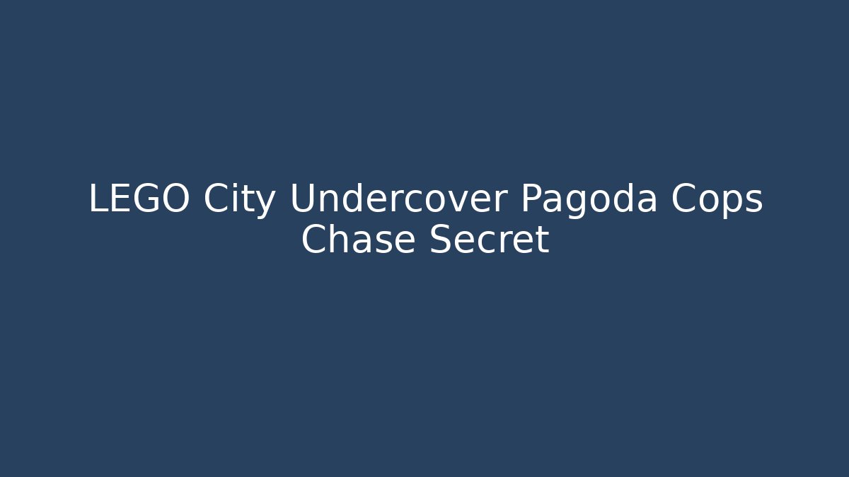LEGO City Undercover Pagoda Cops Chase Secret