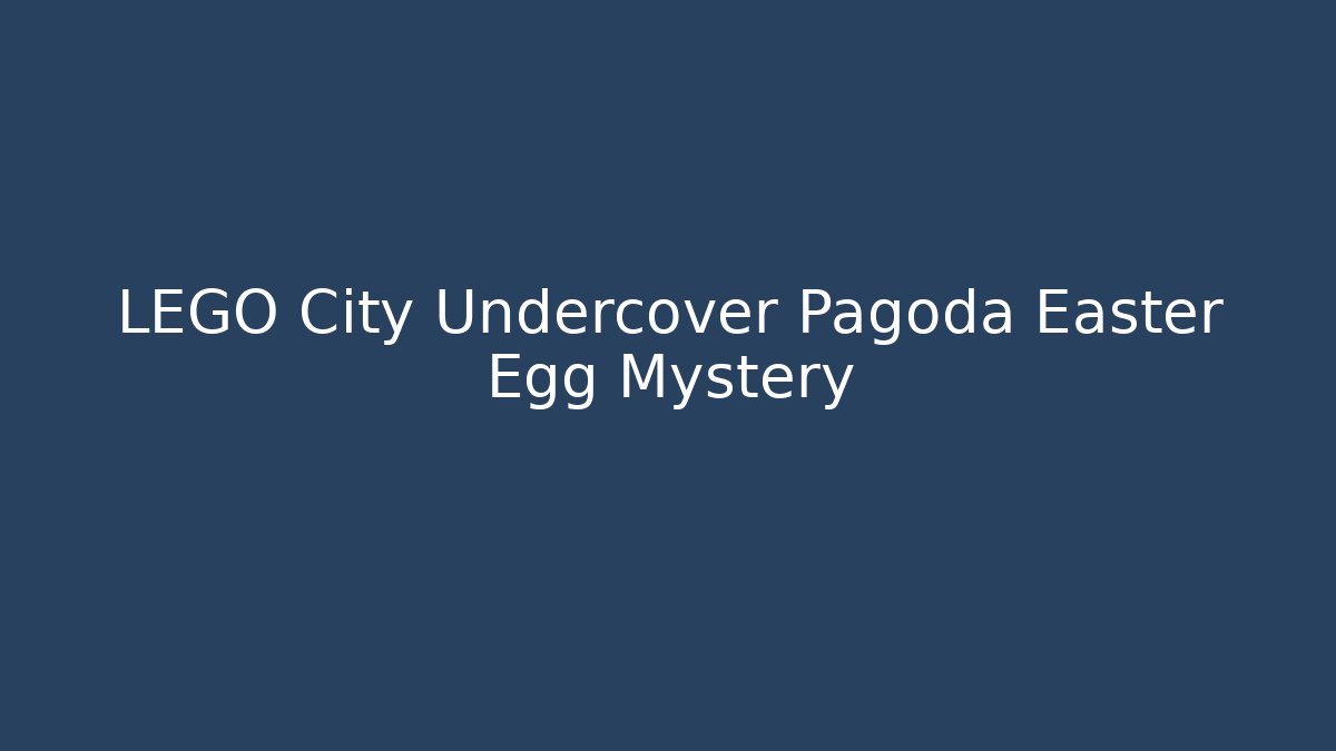 LEGO City Undercover Pagoda Easter Egg Mystery
