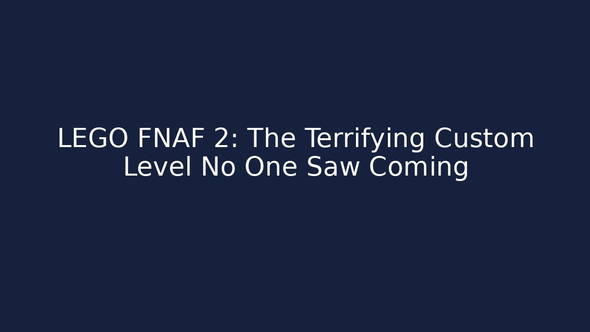 LEGO FNAF 2: The Terrifying Custom Level No One Saw Coming