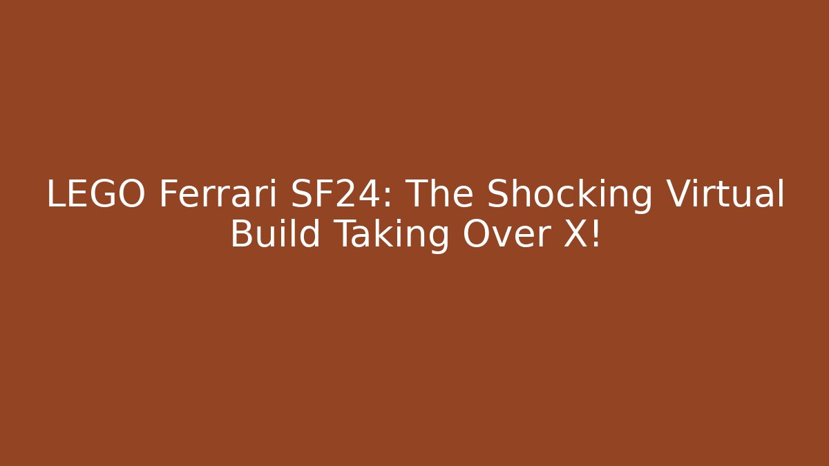 LEGO Ferrari SF24: The Shocking Virtual Build Taking Over X!