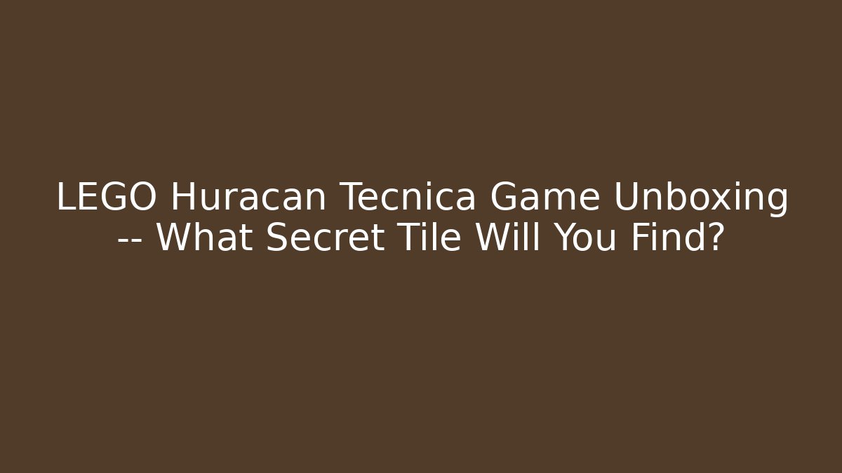 LEGO Huracán Tecnica Game Unboxing — What Secret Tile Will You Find?