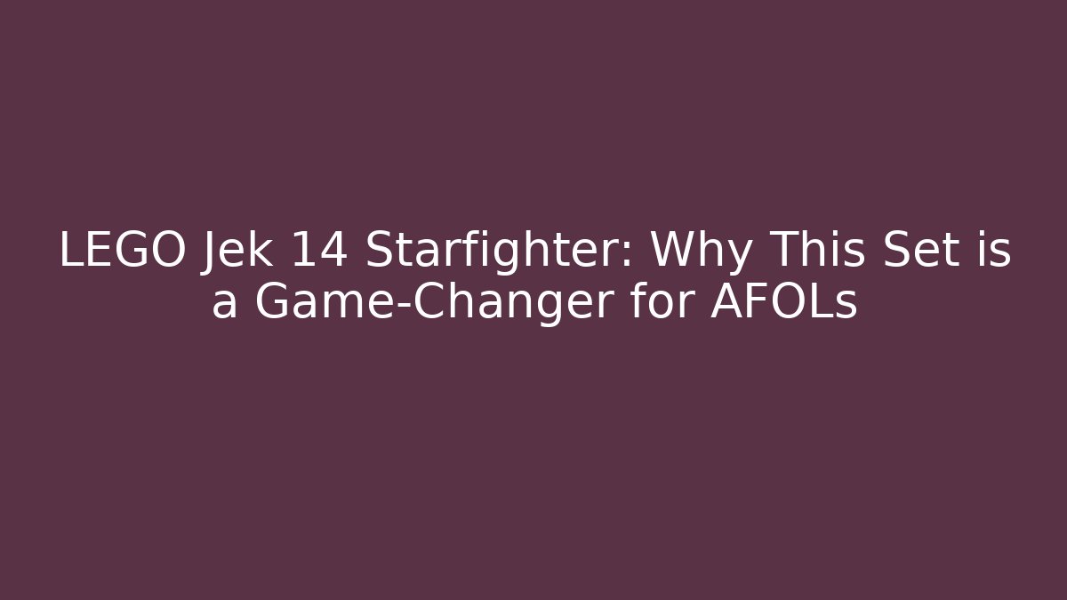 LEGO Jek 14 Starfighter: Why This Set is a Game-Changer for AFOLs