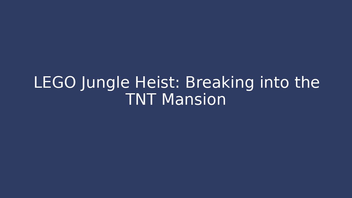 LEGO Jungle Heist: Breaking into the TNT Mansion