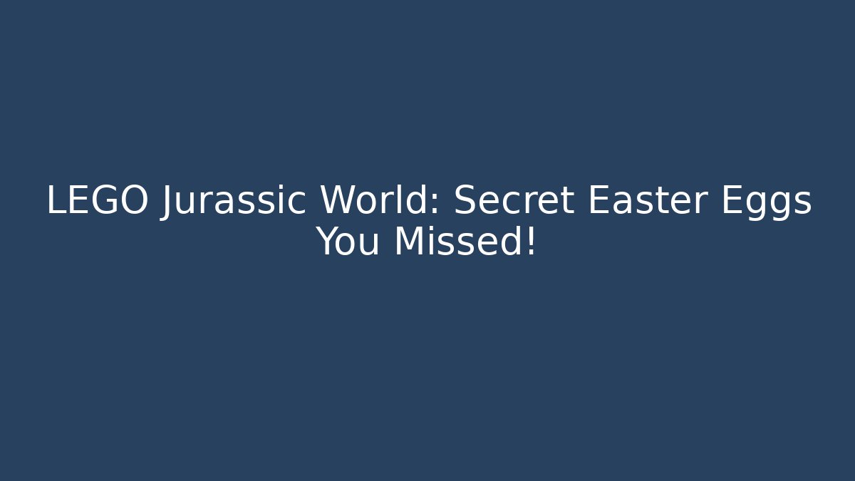 LEGO Jurassic World: Secret Easter Eggs You Missed!
