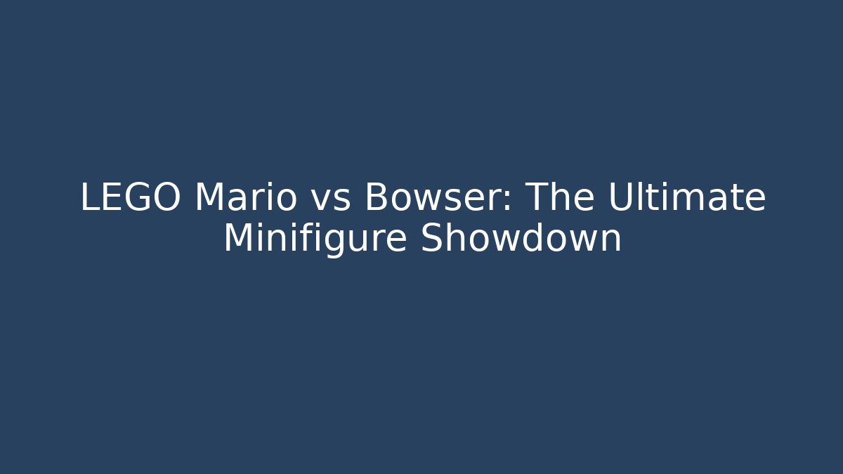 LEGO Mario vs Bowser: The Ultimate Minifigure Showdown