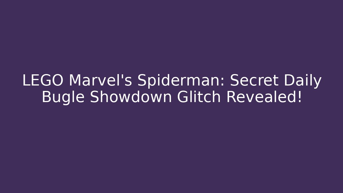LEGO Marvel's Spiderman: Secret Daily Bugle Showdown Glitch Revealed!