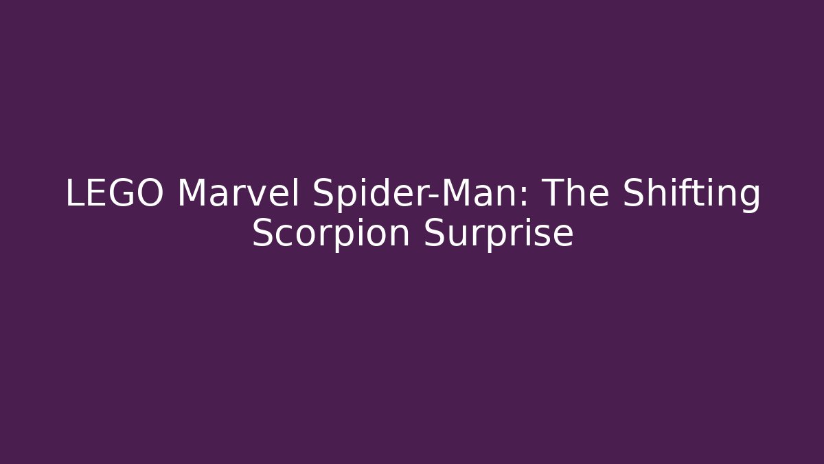 LEGO Marvel Spider-Man: The Shifting Scorpion Surprise