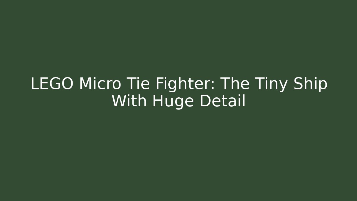 LEGO Micro Tie Fighter: The Tiny Ship With Huge Detail