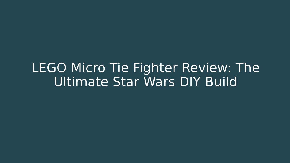 LEGO Micro Tie Fighter Review: The Ultimate Star Wars DIY Build