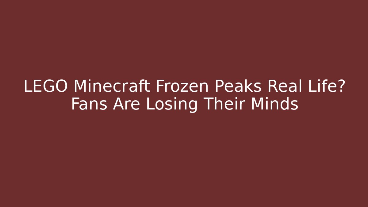 LEGO Minecraft Frozen Peaks Real Life? Fans Are Losing Their Minds