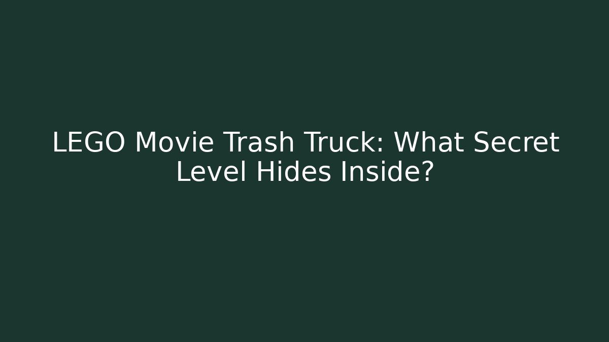 LEGO Movie Trash Truck: What Secret Level Hides Inside?
