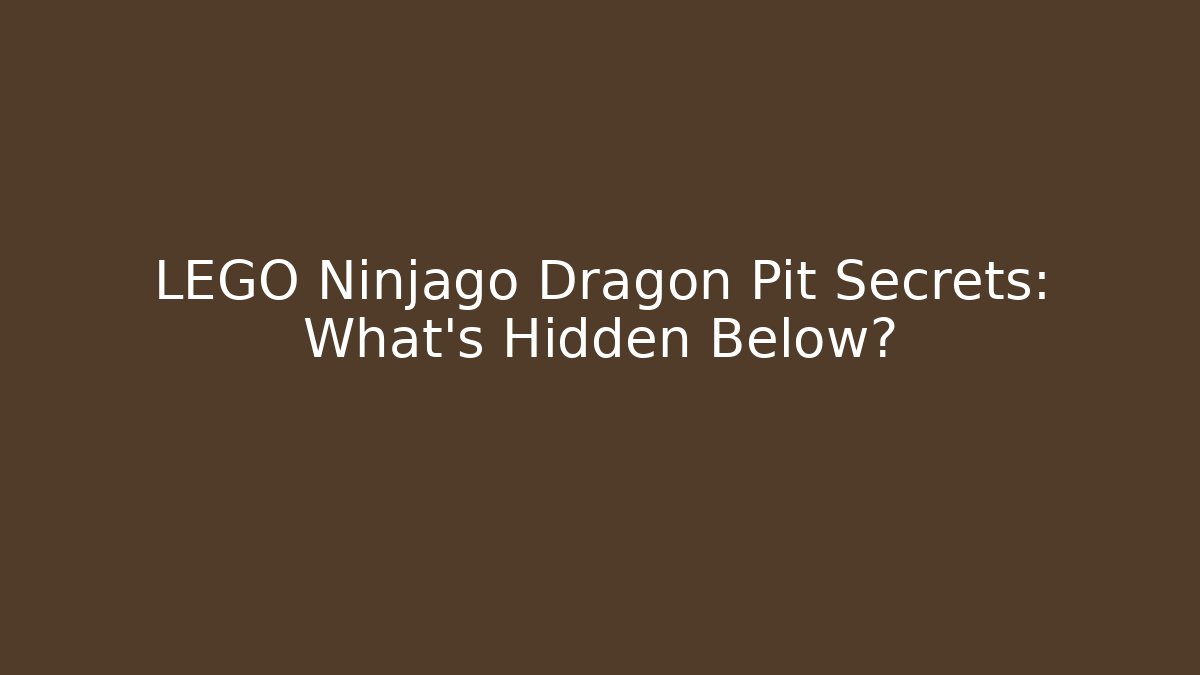 LEGO Ninjago Dragon Pit Secrets: What’s Hidden Below?