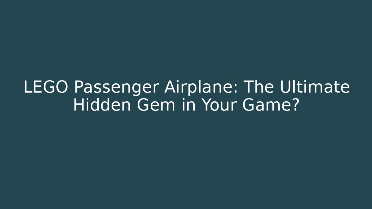 LEGO Passenger Airplane: The Ultimate Hidden Gem in Your Game?