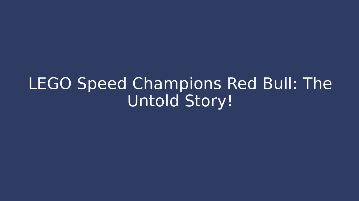 LEGO Speed Champions Red Bull: The Untold Story!