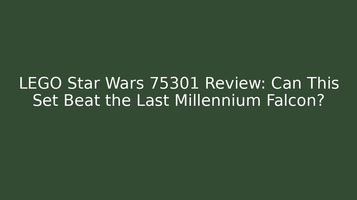 LEGO Star Wars 75301 Review: Can This Set Beat the Last Millennium Falcon?