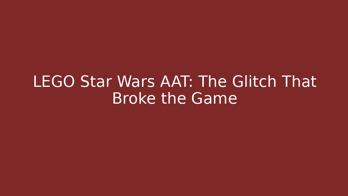 LEGO Star Wars AAT: The Glitch That Broke the Game