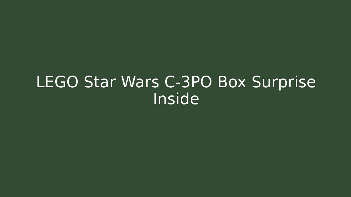 LEGO Star Wars C-3PO Box Surprise Inside