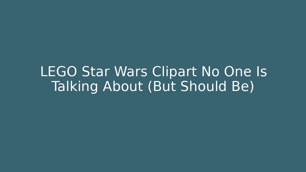 LEGO Star Wars Clipart No One Is Talking About (But Should Be)