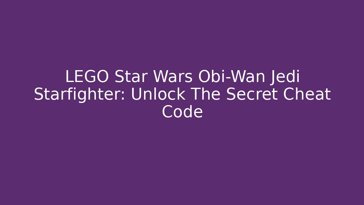 LEGO Star Wars Obi-Wan Jedi Starfighter: Unlock The Secret Cheat Code - Método de Aprovação