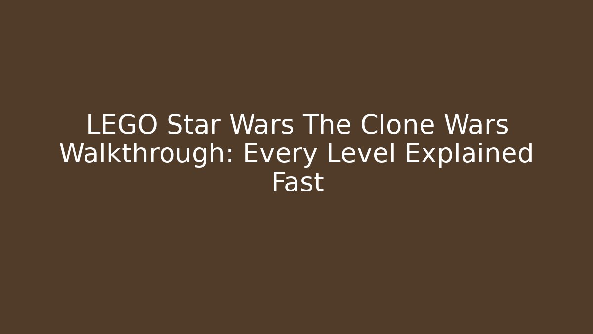 LEGO Star Wars The Clone Wars Walkthrough: Every Level Explained Fast - Método de Aprovação