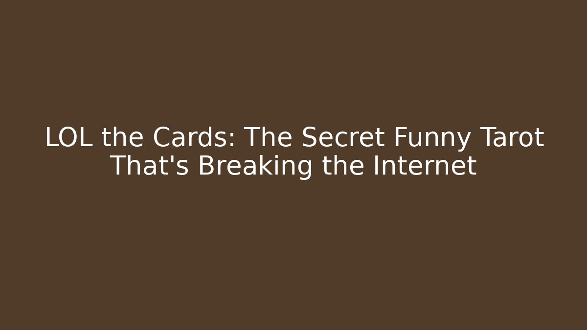 LOL the Cards: The Secret Funny Tarot That’s Breaking the Internet