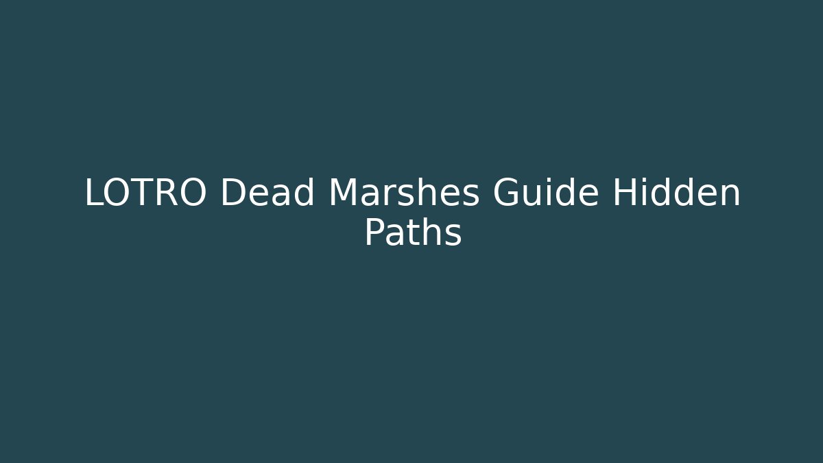 LOTRO Dead Marshes Guide Hidden Paths