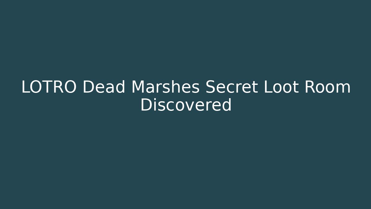 LOTRO Dead Marshes Secret Loot Room Discovered - Método de Aprovação