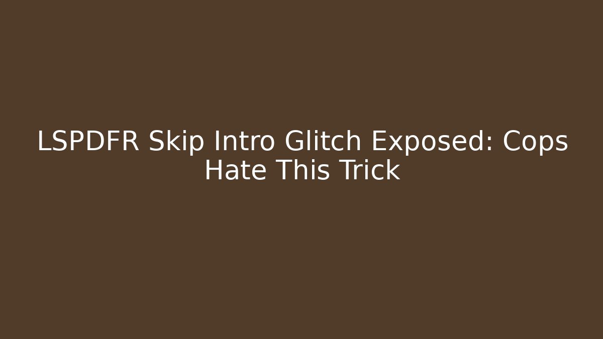 LSPDFR Skip Intro Glitch Exposed: Cops Hate This Trick