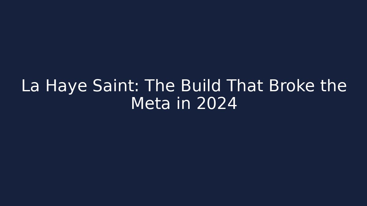La Haye Saint: The Build That Broke the Meta in 2024