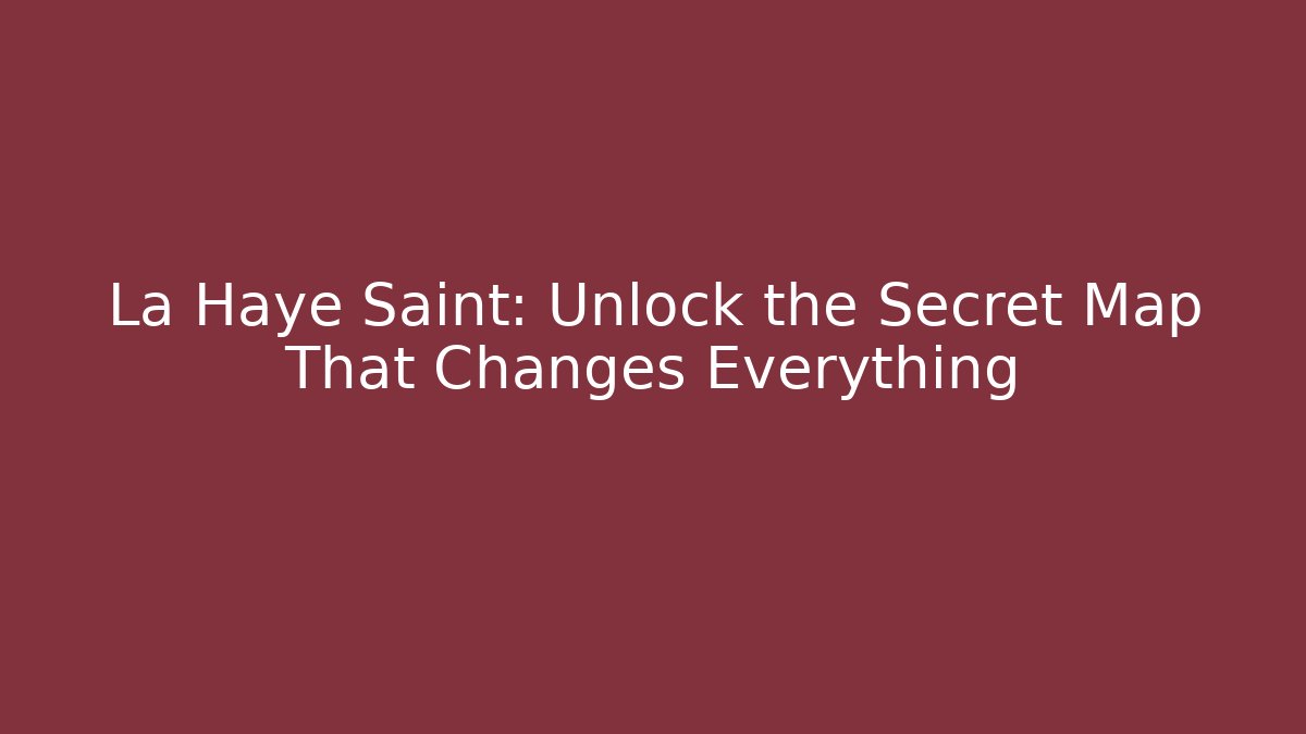 La Haye Saint: Unlock the Secret Map That Changes Everything