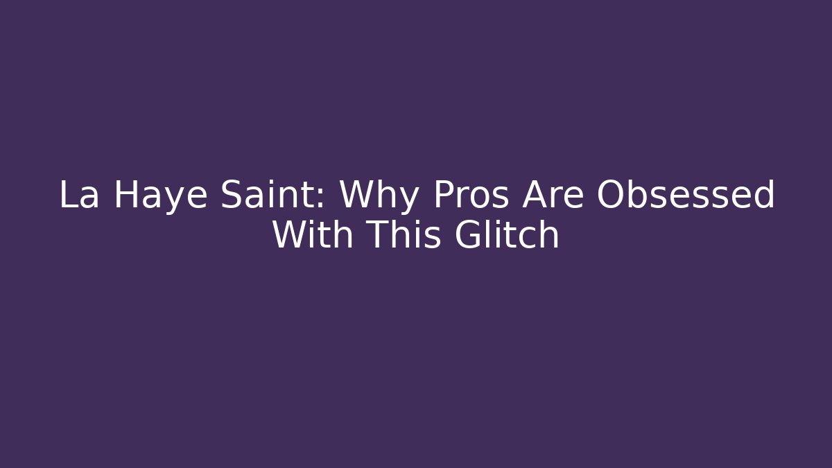 La Haye Saint: Why Pros Are Obsessed With This Glitch