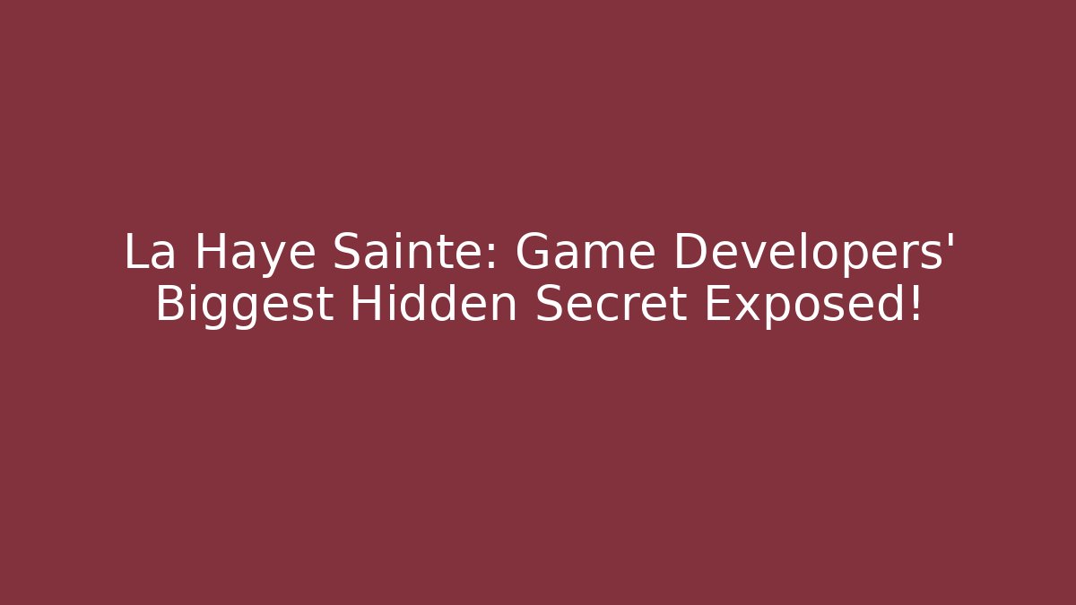 La Haye Sainte: Game Developers' Biggest Hidden Secret Exposed!