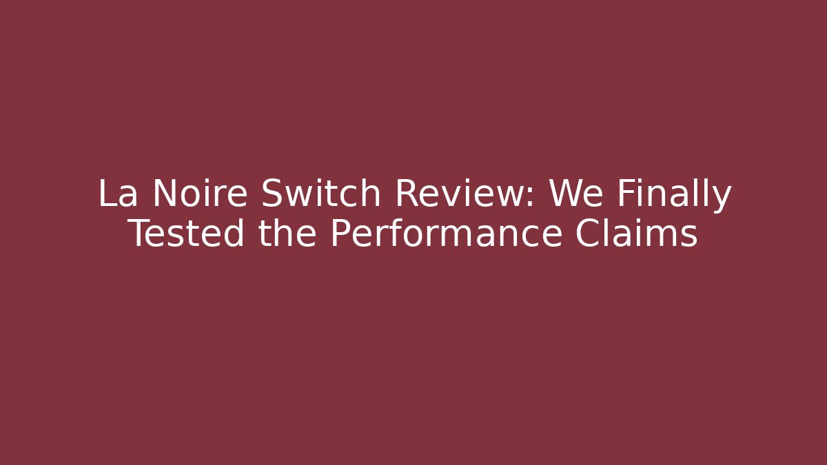 La Noire Switch Review: We Finally Tested the Performance Claims
