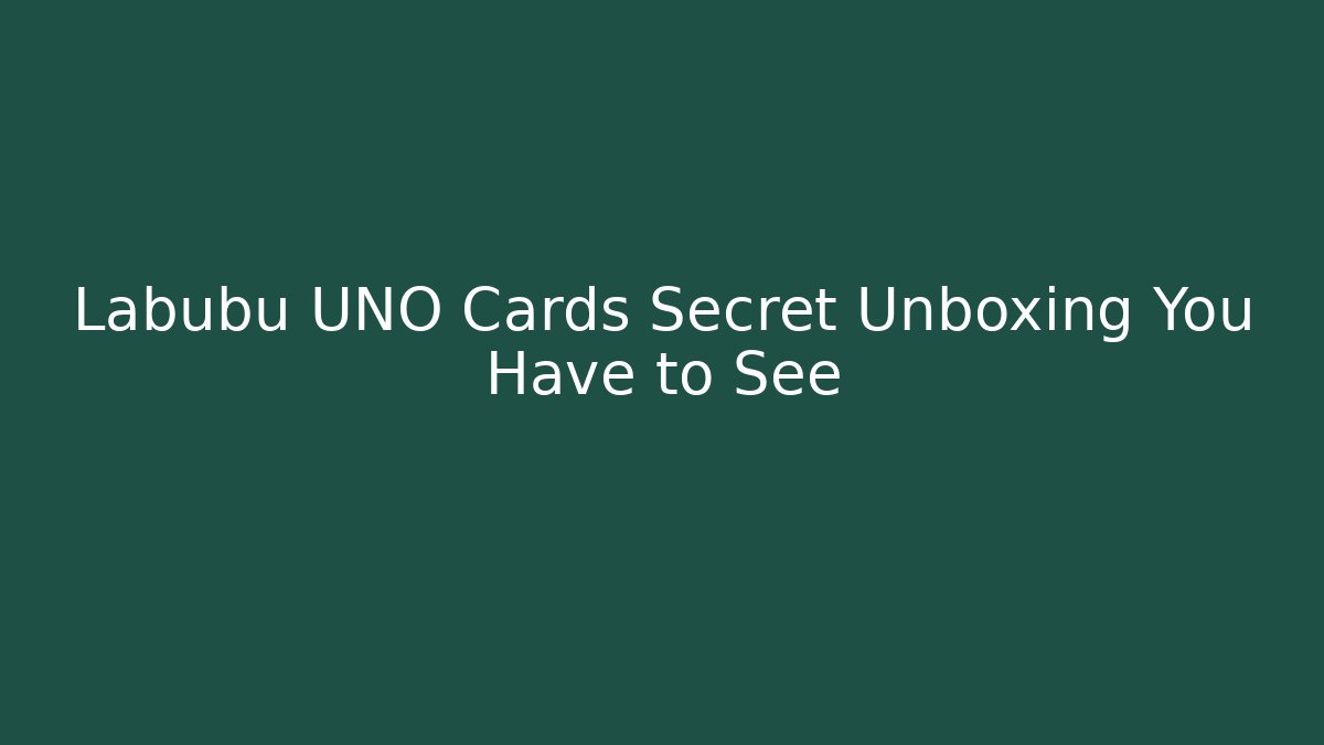 Labubu UNO Cards Secret Unboxing You Have to See