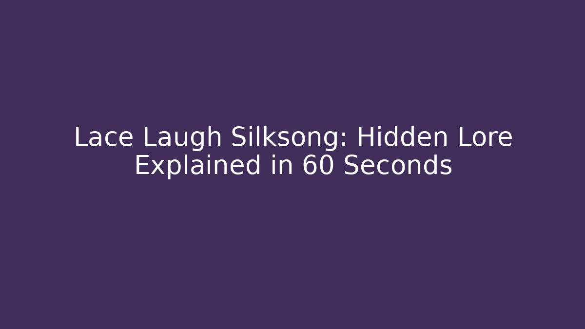 Lace Laugh Silksong: Hidden Lore Explained in 60 Seconds