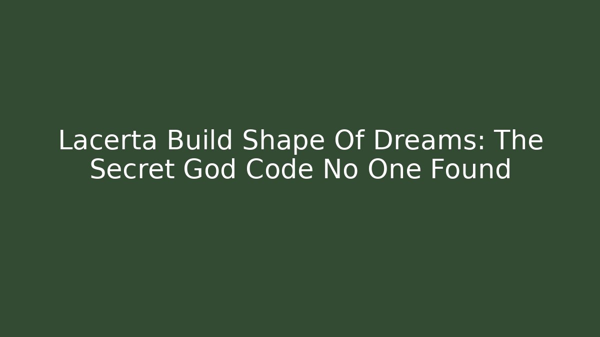 Lacerta Build Shape Of Dreams: The Secret God Code No One Found
