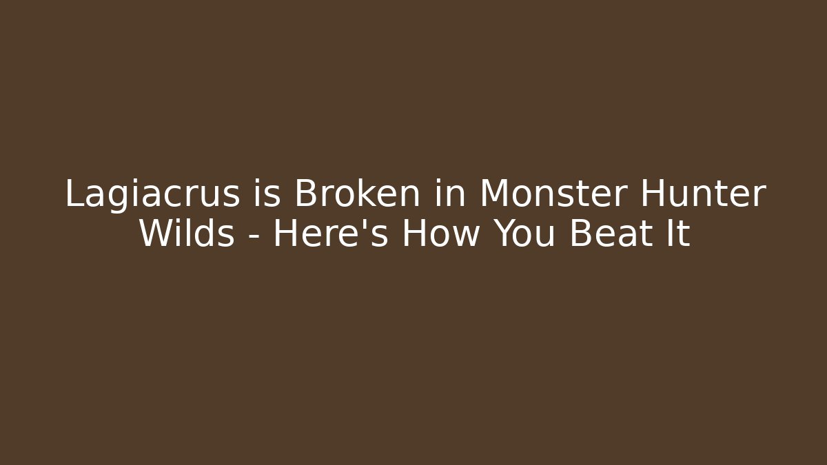 Lagiacrus is Broken in Monster Hunter Wilds – Here's How You Beat It