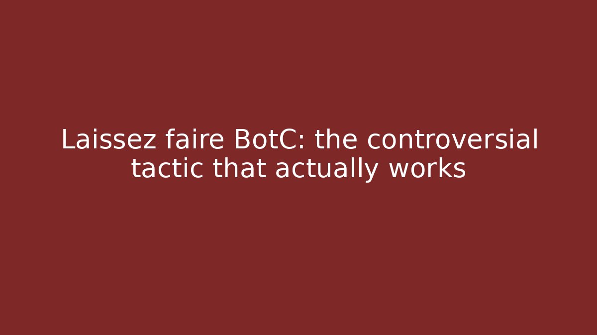 Laissez faire BotC: the controversial tactic that actually works