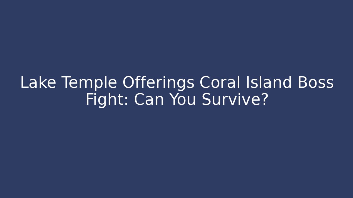 Lake Temple Offerings Coral Island Boss Fight: Can You Survive?