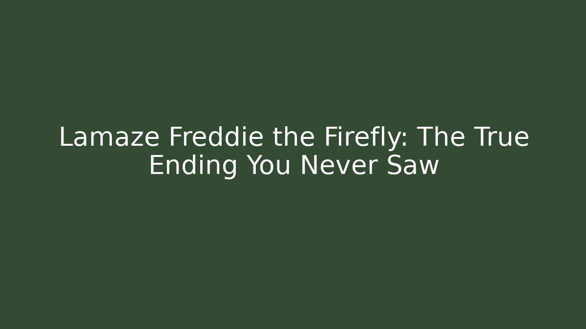 Lamaze Freddie the Firefly: The True Ending You Never Saw